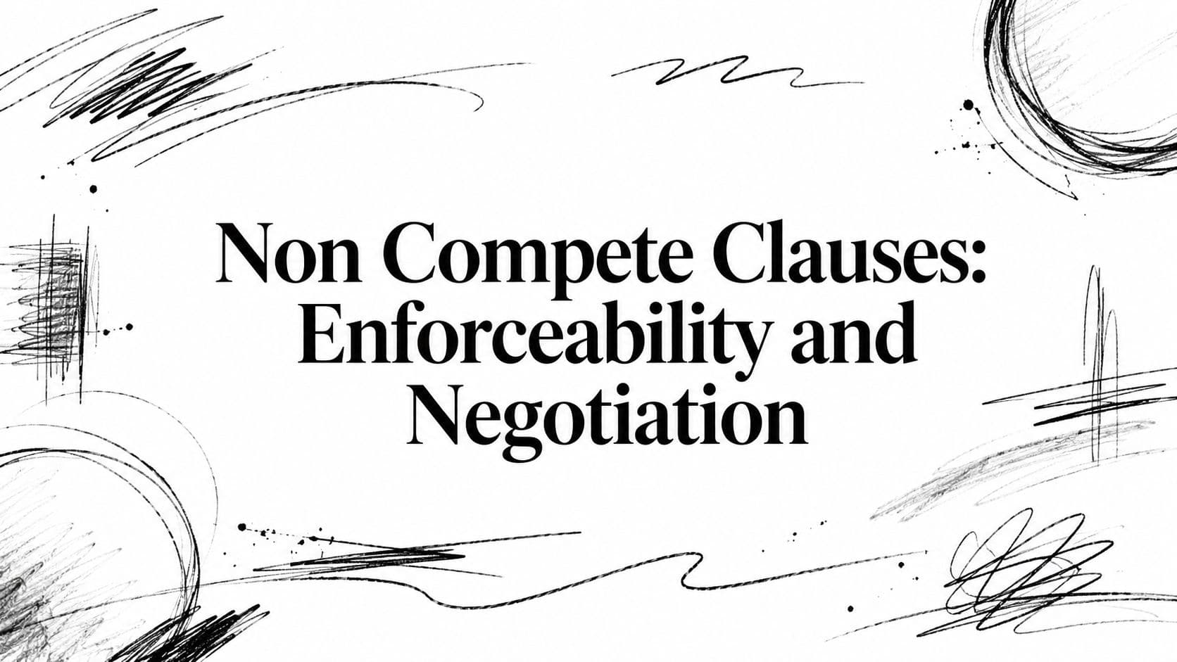Non Compete Clauses: Enforceability and Negotiation