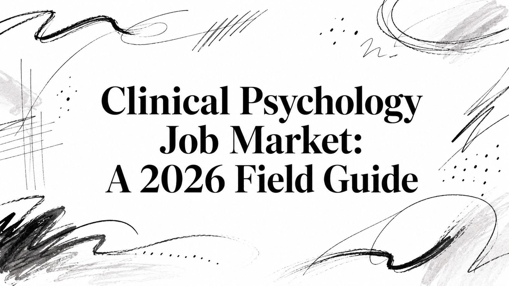 Clinical Psychology Job Market: A 2026 Field Guide