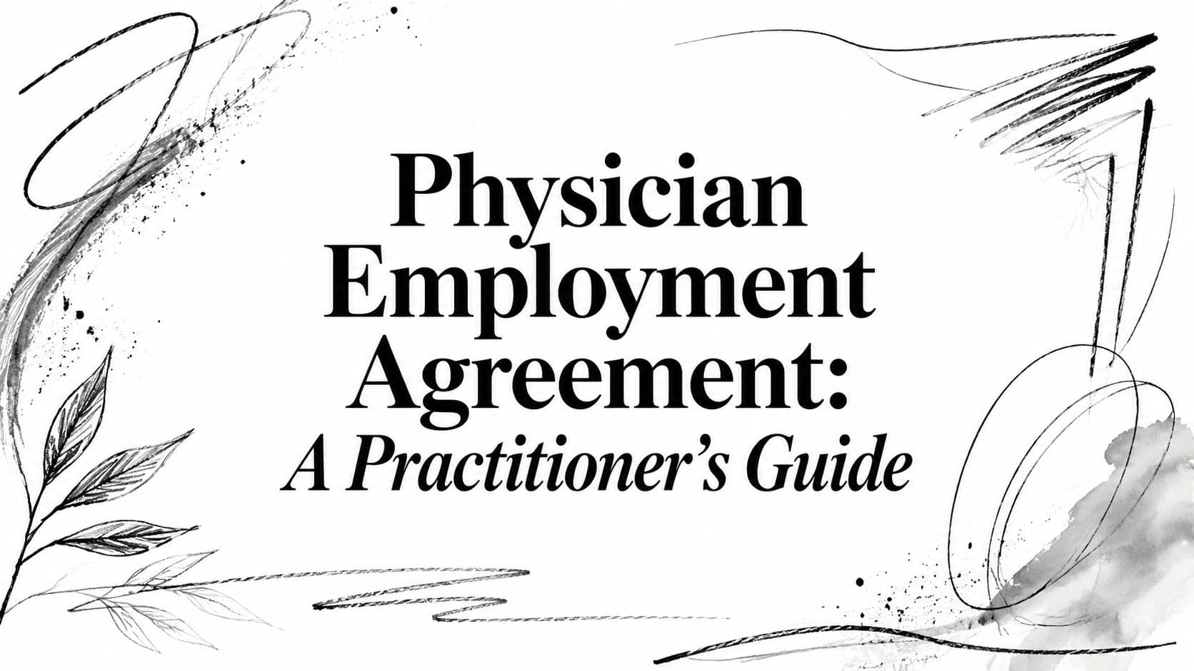Physician Employment Agreement: A Practitioner's Guide