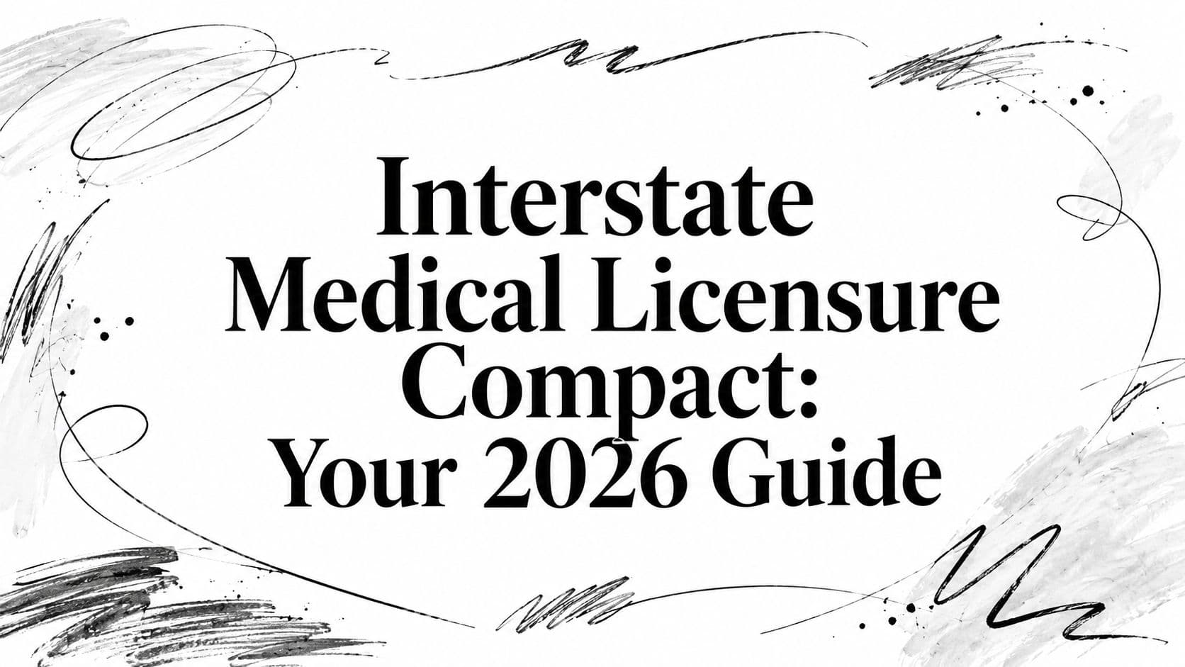 Interstate Medical Licensure Compact: Your 2026 Guide