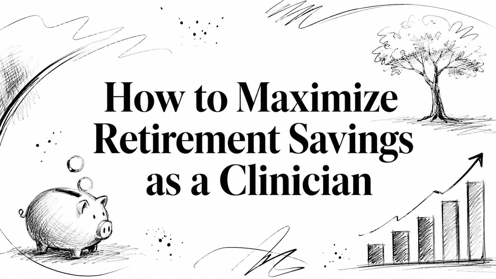 How to Maximize Retirement Savings as a Clinician