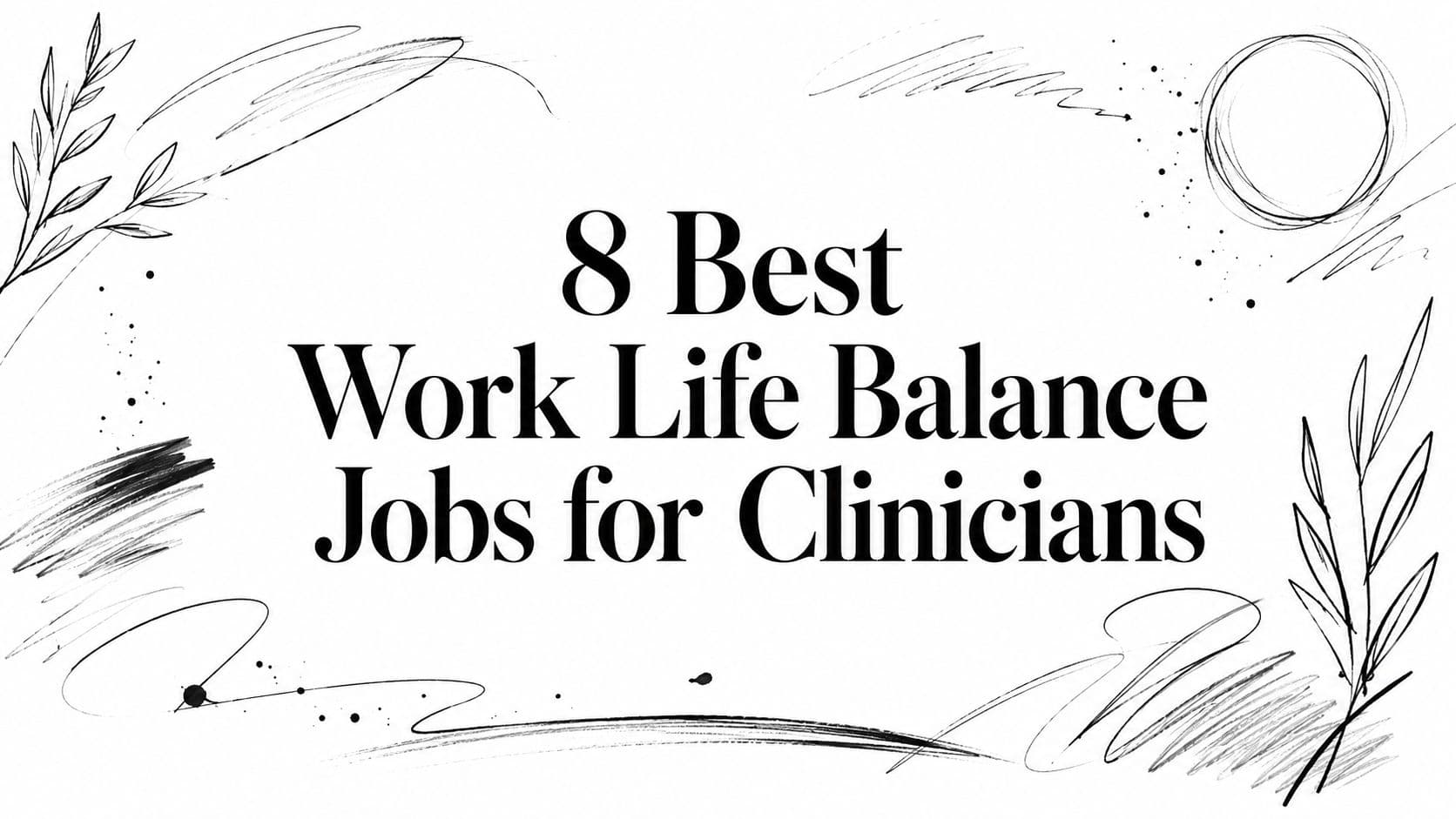 8 Best Work Life Balance Jobs for Clinicians