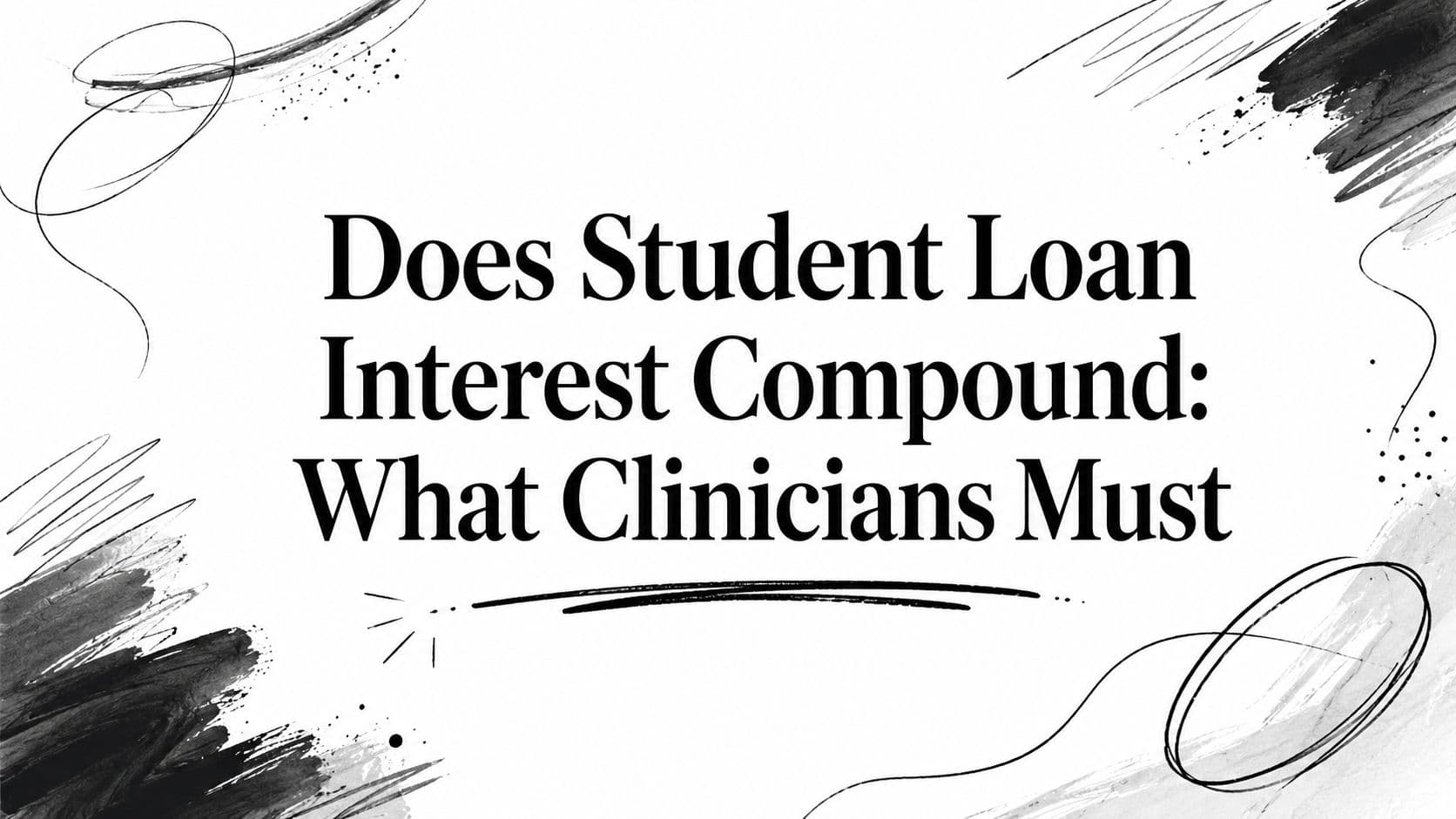 Does Student Loan Interest Compound: What Clinicians Must