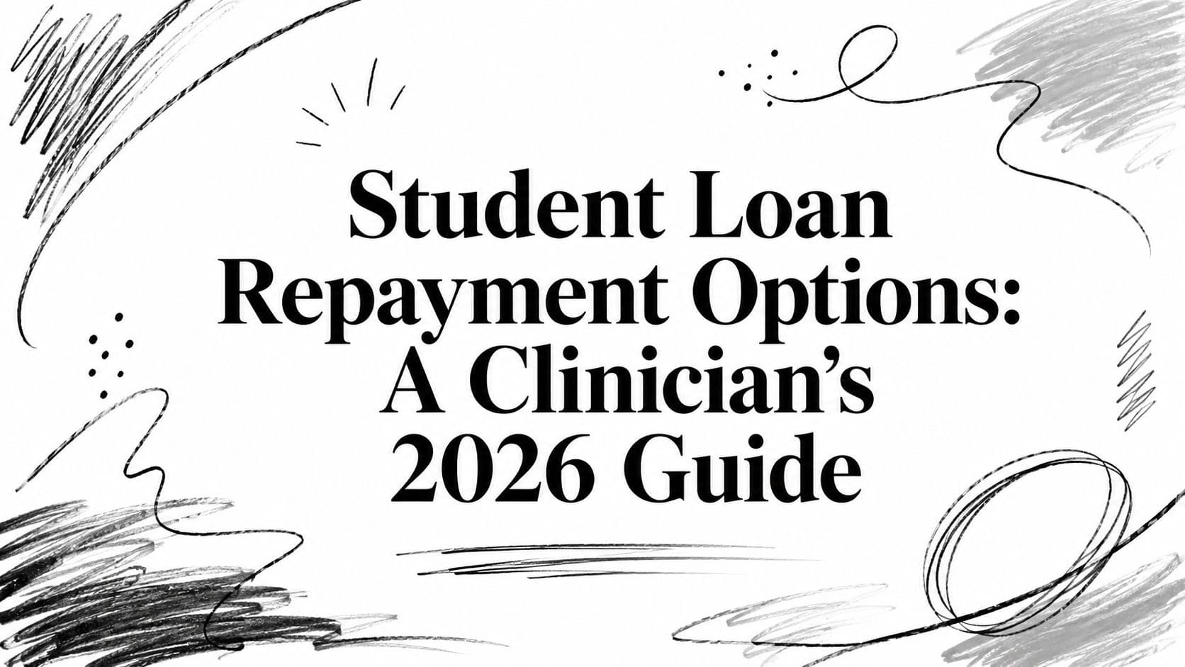 Student Loan Repayment Options: A Clinician's 2026 Guide